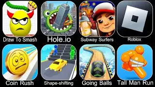 Draw To Smash,Hole.io,Subway Surfers,Roblox,Coin Rush,Shape Shifting,Going Balls,Tall Man Run
