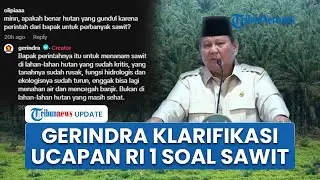 Gerindra Klarifikasi Ucapan Lama Prabowo Tambah Kelapa Sawit, Viral seusai Bencana Aceh & Sumatera