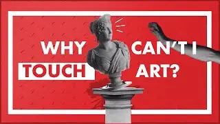Why can't I touch art?