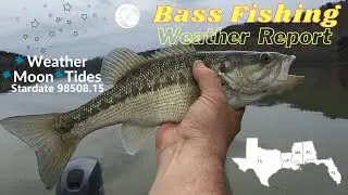 Bass Fishing Weather Report for Texas, Louisiana, Mississippi, Alabama and Florida Stardate 98508.15