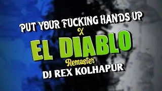 PUT YOUR HANDS UP X EL DIABLO 🔥 REMASTER 2026 | DJ REX KOLHAPUR | HARD EDM RAVE