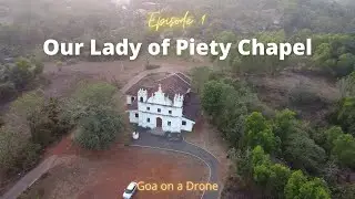 Our Lady of Piety Chapel - Chandor Mount, South Goa | Goa on a Drone Episode 10