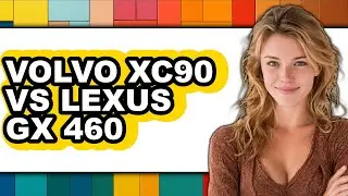 Volvo XC90 vs Lexus GX 460 - Which is Better?