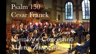 Cesar Franck Psalm 150   Martin Zonnenberg Kleinkoor Concertino
