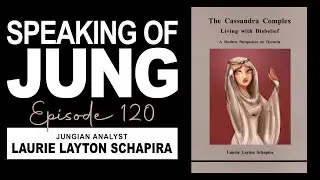 Laurie Layton Schapira | The Cassandra Complex | Speaking of Jung #120