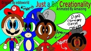 Just a Bit Creationality (Just a Bit Crazy Animation Meme) Original By Eddsworld