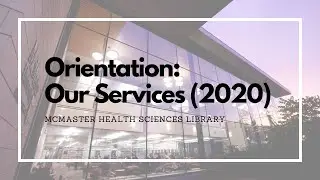 McMaster Health Sciences Library Orientation - Our Services (2020)