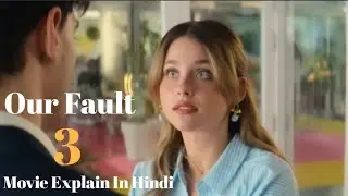 Our Fault (2025) Movie Explained In Hindi | लड़के को खूबसूरत लड़की से प्यार हो गया