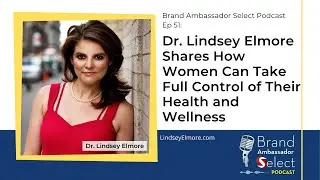 Dr. Lindsey Elmore Shares How Women Can Take Full Control of Their Health and Wellness