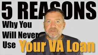5 Reasons you will NEVER use your VA Loan
