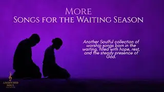 More Songs for the Waiting Season  | Afro-Soul Worship for Trust & Peace