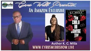 Bestselling author K. C. Mills stops by Cyrus Webb Presents on Amazon LIVE