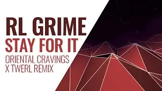 RL Grime - Stay For It (Oriental Cravings x Twerl Remix)