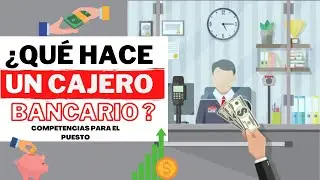 &iquest;Qu&eacute; hace un Cajero Bancario?, habilidades y competencias