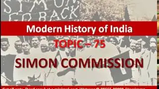 Topic - 75 | Simon Commission 1928 | Reasons, Objectives & Recommendations of Simon Commission |