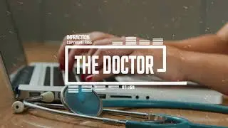 Medical Corporate Music by Infraction [No Copyright Music] / The Doctor