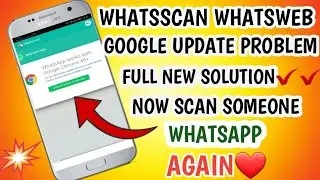 Fix whatsweb whatscan google update problem 2019 || now scan someone whatsapp again without problem