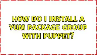 How do I install a yum package group with puppet? (5 Solutions!!)