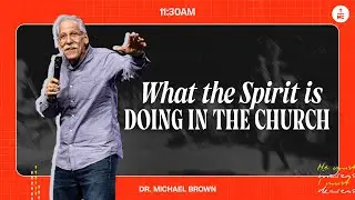 What the Spirit is Doing in the Church | Dr. Michael Brown | 11:30AM Service
