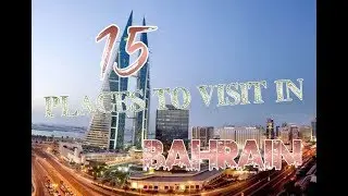Top 15 Places To Visit In Bahrain