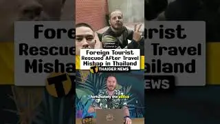 Foreign Tourist Rescued After Travel Mishap in Thailand