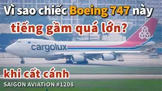 V&igrave; sao chiếc Boeing 747 n&agrave;y c&oacute; tiếng gầm qu&aacute; lớn khi cất c&aacute;nh? | Saigon Aviation #1208