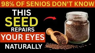 3 Seeds Every Senior Should Eat to Protect Eyes, Retina & Clear Vision After 60