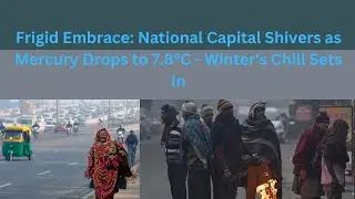 Cold holds national capital in warm embrace, minimum temperature at 7.8 degrees celsius