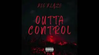 BIG BLAZE - Outta Control (Prod. Trxpskull)