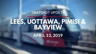 O-Train Line 1: Snapshot of Lees, uOttawa, Pimisi and Bayview Stations - April 13, 2019