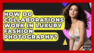 How Do Collaborations Work In Luxury Fashion Photography? - Designer Brands Spotlight