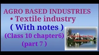 Class 10 Geography | Chapter 6| Manufacturing industries | Part 7 | Agro based industries | Textile