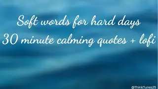 30 minutes of soft inspiration ✨ calming quotes + lofi background