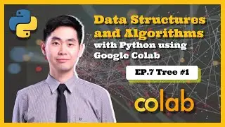 Data Structures and Algorithms with Python using Google Colab EP.7 Tree #1 🔥