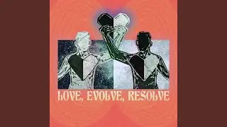 Love, Evolve, Resolve