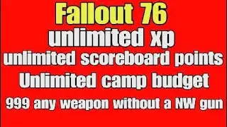 Fallout 76 unlimited xp, unlimited scoreboard, Unlimited camp budget, 999 any weapon, 3 exploits