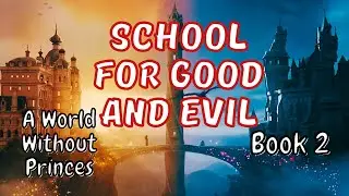 A World without Princes. The School for Good and Evil by Soman Chainani. FULL AUDIOBOOK. Book2