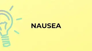 What is the meaning of the word NAUSEA?