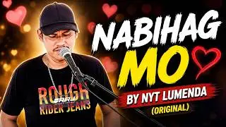 NABIHAG MO... ORIGINAL SONG BY NYT LUMENDA