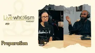 The Live Wholism Podcast | Ep. 99 | Preparation