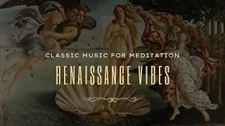 Renaissance Vibes For Meditation and Calming Your Mind