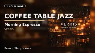 1 Hour Coffee Table Jazz &mdash; Morning Espresso (VerrisJazz) | Relax / Study / Work