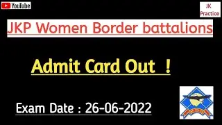 JKP Women Border Battalions| Admit card Out | Exam Date 26 - 06 - 2022