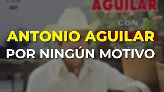 Antonio Aguilar - Por Ningún Motivo (Audio Oficial)