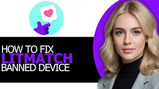 (FULL GUIDE!) &ndash; How to Fix Litmatch Banned Device