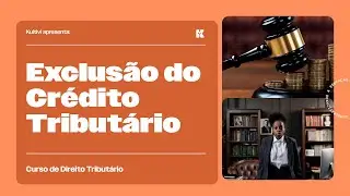 Exclusão do Crédito Tributário | Direito Tributário