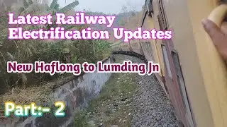 New Haflong to Lumding Jn Latest Railway Electrification Updates// NFR Railway Latest news on E loco