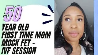 50 Year Old FIRST TIME Mom-Mock Frozen Embryo Transfer - First Session @ IVF Clinic -
