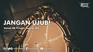Jangan Ujub! - Ustadz DR Firanda Andirja, MA