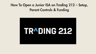 How To Open a Junior ISA on Trading 212 &ndash; Setup, Parent Controls & Funding
